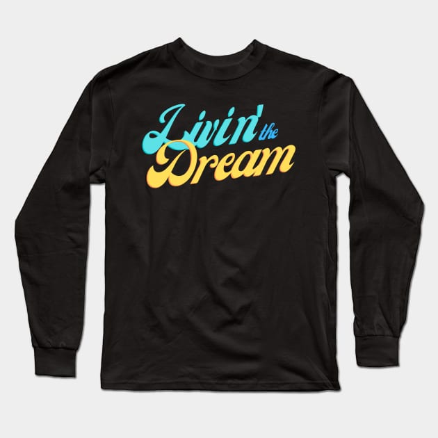 Livin' the Dream Long Sleeve T-Shirt by SnarkSharks